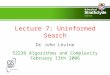 Lecture 7: Uninformed Search Dr John Levine 52236 Algorithms and Complexity February 13th 2006