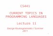 1 Lecture 11 George Koutsogiannakis / Summer 2011 CS441 CURRENT TOPICS IN PROGRAMMING LANGUAGES