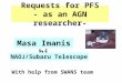 Requests for PFS - as an AGN researcher- Masa Imanishi NAOJ/Subaru Telescope With help from SWANS team