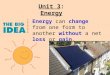Unit 3: Energy Energy can change from one form to another without a net loss or gain