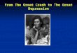 From The Great Crash to The Great Depression What caused the crash? Take out your video notes and last night’s homework and turn to your neighbors. Generate