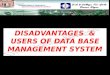 DISADVANTAGES & USERS OF DATA BASE MANAGEMENT SYSTEM