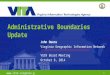 1  Administrative Boundaries Update John Owens Virginia Geographic Information Network VGIN Board Meeting October 8, 2014 
