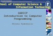 School of Computer Science & Information Technology G6DICP Introduction to Computer Programming Milena Radenkovic