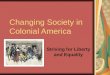 Changing Society in Colonial America Striving for Liberty and Equality