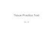 Tissue Practice Test Dr. B. 1. Identify the tissue