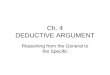 Ch. 4 DEDUCTIVE ARGUMENT Reasoning from the General to the Specific