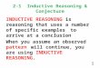 2-1 Inductive Reasoning & Conjecture INDUCTIVE REASONING is reasoning that uses a number of specific examples to arrive at a conclusion When you assume