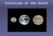 Evolution of the Earth David Spergel. Evolution of Earth’s Atmosphere  Earth lost its early atmosphere in major collisions (first 10-100 Myr)  Subsequent