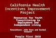 California Health Incentives Improvement Project Resources for Youth Transitioning to Employment and Independent Living Presenters: John Kerr and Rachel