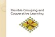 Flexible Grouping and Cooperative Learning. Differentiation Non-Negotiables Supportive learning environment Continuous assessment High-quality curriculum