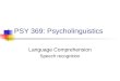 PSY 369: Psycholinguistics Language Comprehension Speech recognition