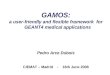 Pedro Arce GAMOS June 16th, 2008 1 GAMOS: a user-friendly and flexible framework for GEANT4 medical applications Pedro Arce Dubois CIEMAT – Madrid - 16th