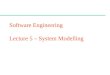CSc 461/561 Software Engineering Lecture 5 – System Modelling