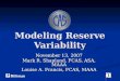Modeling Reserve Variability November 13, 2007 Mark R. Shapland, FCAS, ASA, MAAA Louise A. Francis, FCAS, MAAA