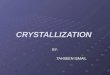 CRYSTALLIZATION BY: TAHSEEN ISMAIL. Crystallization Definition: “Crystallization is the (natural or artificial) process of formation of solid crystals