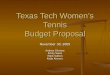 Texas Tech Women’s Tennis Budget Proposal November 30, 2005 Andrea Gilmore Emily Sauls Mark Sutton Katja Kovacic