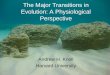 The Major Transitions in Evolution: A Physiological Perspective Andrew H. Knoll Harvard University