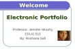 Electronic Portfolio Professor: Jennifer Murphy EDUU 515 By: Roshana Safi Welcome
