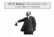 14.5 Notes: Revolution and Civil War in Russia. Explain the causes of the March Revolution. Describe the goals of Lenin and the Bolsheviks in the November