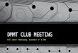 DMMT CLUB MEETING Fall 2014: Wednesday, December 3 rd 5-6PM