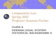Comparative Law Spring 2002 Professor Susanna Fischer CLASS 6 GERMAN LEGAL SYSTEM: HISTORICAL BACKGROUND II