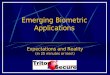 Emerging Biometric Applications Expectations and Reality (in 25 minutes or less!)