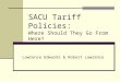 SACU Tariff Policies: Where Should They Go From Here? Lawrence Edwards & Robert Lawrence