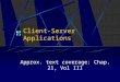 Client-Server Applications Approx. text coverage: Chap. 21, Vol III