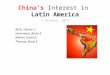 China’s Interest in Latin America 1 October, 2012 Beck, Tanner C. Heckmann, Brian E. Mellon, David A. Thomas, Brian E