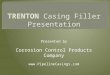 Trenton Fill-Coat #1 – hot installed casing filler has become an important option in the corrosion protection industry.  Corrosion Control Products