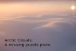 Arctic Clouds: A missing puzzle piece. Ideas we will cover How thick is the atmosphere? The climate system is COMPLICATED Greenhouse gases warm the planet