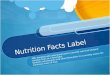 Nutrition Facts Label AIM: Students will understand how to correctly read and interpret nutrition facts on a food label. Students will interpret food label