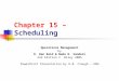 Chapter 15 – Scheduling Operations Management by R. Dan Reid & Nada R. Sanders 2nd Edition © Wiley 2005 PowerPoint Presentation by R.B. Clough - UNH