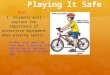 Playing It Safe Aim: 1. Students will explain the importance of protective equipment when playing sports. Do Now: Copy down the Four keys to bicycle safety