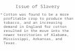 Issue of Slavery Cotton was found to be a more profitable crop to produce than tobacco, and an increasing demand in England for cotton resulted in the