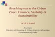 Dr. H.S. Anand Secretary Ministry of Housing & Urban Poverty Alleviation Government of India Reaching out to the Urban Poor: Finance, Viability & Sustainability