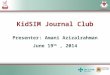 KidSIM Journal Club Presenter: Amani Azizalrahman June 19 th, 2014