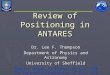 Review of Positioning in ANTARES Dr. Lee F. Thompson Department of Physics and Astronomy University of Sheffield Special thanks to Vincent Bertin, CPPM