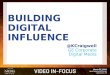 BUILDING DIGITAL INFLUENCE @KCraigwell GE Corporate Digital Media