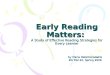 Early Reading Matters: A Study of Effective Reading Strategies for Every Learner by Maria Hatziminadakis by Maria Hatziminadakis ED 702.22, Spring 2008