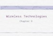 Wireless Technologies Chapter 9. Learning Objectives Explain current wireless networking technologies Discuss history of wireless networks and their advantages