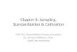 Chapter 8: Sampling, Standardization & Calibration CHE 321: Quantitative Chemical Analysis Dr. Jerome Williams, Ph.D. Saint Leo University