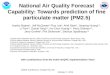 National Air Quality Forecast Capability: Towards prediction of fine particulate matter (PM2.5) Ivanka Stajner 1, Jeff McQueen 2, Pius Lee 3, Ariel Stein