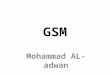 GSM Mohammad AL-adwan. Introduction GSM (Global System for Mobile Communications, originally Groupe Spécial Mobile), is a standard developed by (ETSI)