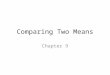 Comparing Two Means Chapter 9. Experiments Simple experiments – One IV that’s categorical (two levels!) – One DV that’s interval/ratio/continuous – For