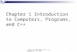 Liang, Introduction to C++ Programming, (c) 20071 Chapter 1 Introduction to Computers, Programs, and C++