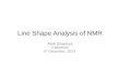 Line Shape Analysis of NMR Alok Shaurya CHEM560 5 th December, 2013