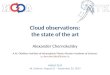 Cloud observations: the state of the art Alexander Chernokulsky A.M. Obukhov Institute of Atmospheric Physics Russian Academy of Sciences a.chernokulsky@ifaran.ru