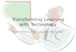 Transforming Learning with Technology A Portfolio by: Lauren Behnke